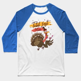 Total Fest Mode Funny Thanksgiving Drinking turkey Baseball T-Shirt